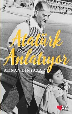 Atatürk Anlatıyor Adnan Binyazar Can Çocuk Yayınları