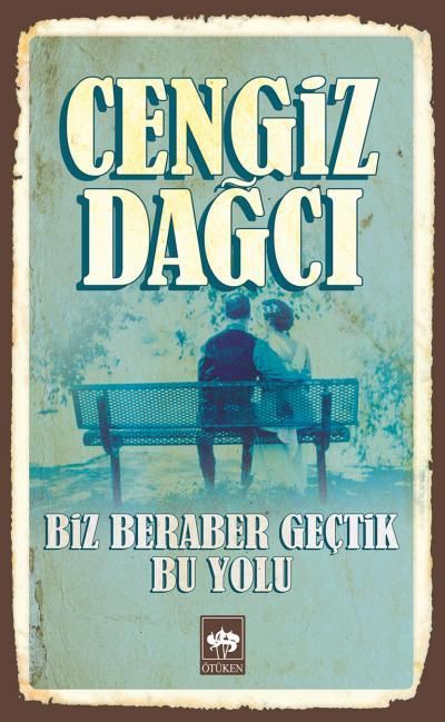 Biz Beraber Geçtik Bu Yolu Ötüken Neşriyat-1