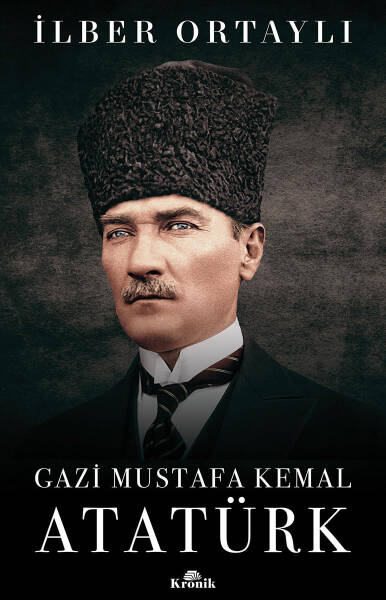 Gazi Mustafa Kemal Atatürk İlber Ortaylı Kronik Kitap-2