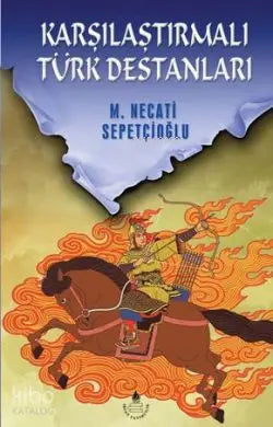 Karşılaştırmalı Türk Destanları Bütün Eserleri 22 Mustafa Necati Sepetçioğlu İrfan Yayıncı-1