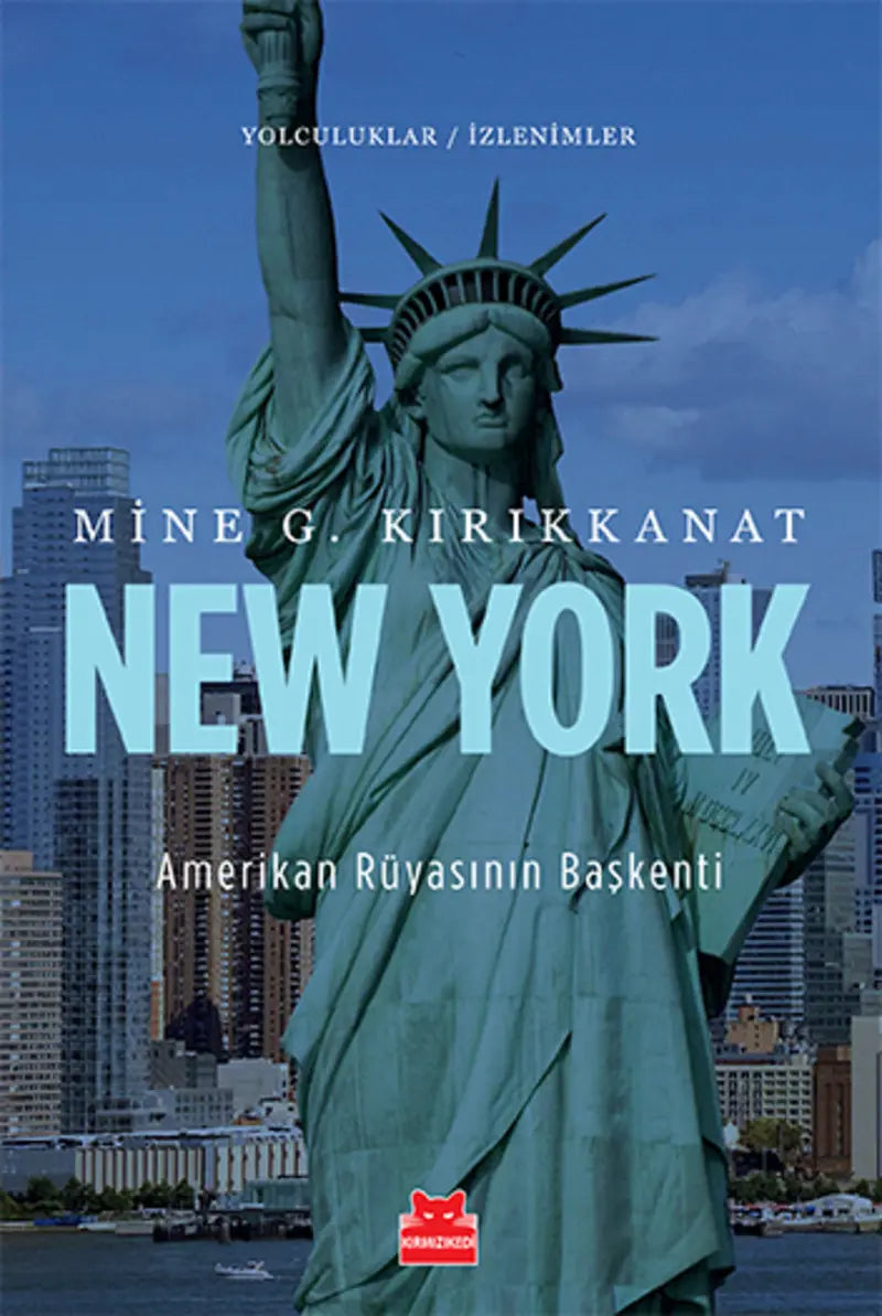New York Amerikan Rüyasının Başkenti Mine G. Kırıkkanat Kırmızı Kedi Yayınevi