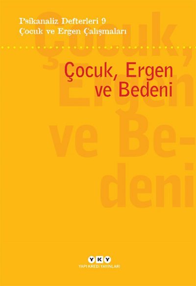 Psikanaliz Defterleri 9 Çocuk ve Ergen Çalışmaları Çocuk Ergen ve Bedeni Yapı Kredi Yayınları