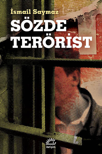 Sözde Terörist Bir Demokrasi Polisiyesi İletişim Yayınları İsmail Saymaz-1